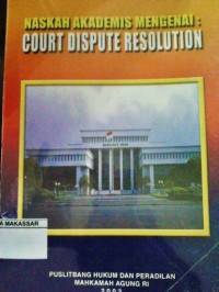 Naskah Akademis Mengenai : Court Dispute Resolution