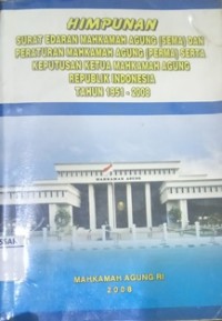 Himpunan surat edaran mahkamah agung (SEMA) dan peraturan mahkamah agung(PERMA) serta keputusan ketua mahkamah agung Republik Indonesia tahun 1951-2008