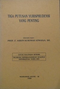 Tiga Putusan Yurisprudensi Yang Penting Disusun Oleh: Prof. Z. Asikin Kusumah Atmadja, SH.