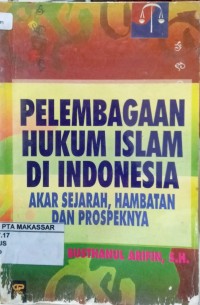 Pelembanan Hukum Islam Di Indonesia Akar Sejarah, Hambatan Dan Prospeknya