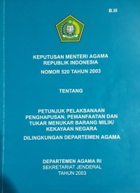 Keputusan Menteri Agama Republik Indonesia Nomor 520 Tahun 2003 tentang petunjuk pelaksanaan penghapusan, pemanfaatan dan tukar menukar barang milik/kekayaan negara