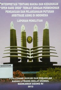 Interpretasi tentang makna dan kedudukan '' open bare orde'' terkait dengan permohonan pengakuan dan pelaksanaan putusan arbitrase asing di Indonesia
