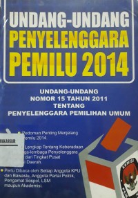 Undang-Undang Penyelenggaraan Pemilu 2014 Undang-Undang No.15 Tahun 2011 Tentang Penyelenggaraan Pemilu
