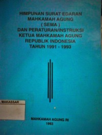 Himpunan Surat Edaran Mahkamah Agung (SEMA) dan peraturan / Instruksi Ketua Mahkamah Agung Republik Indonesia Tahun 1991-1993