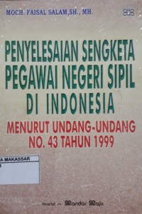 Penyelesaian Sengketa Pegawai Negeri Sipil di Indonesia Menurut Undang-undang Nomor 43 Tahun 1999
