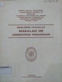 Rapat Kerja Nasional Mahkamah Agung RI dengan Jajaran Pengadilan Dari Empat Lingkungan Peradilan seluruh Indonesia tahun 2005 Manajemen Peradilan Makalah IIE Administrasi Pengawasan