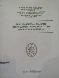 Rapat Kerja Nasional Mahkamah Agung RI dengan Jajaran Pengadilan Dari Empat Lingkungan Peradilan seluruh Indonesia tahun 2006 Segi Pengawan Finansial serta Sarana / Prasarana dalam Administrasi Peradilan