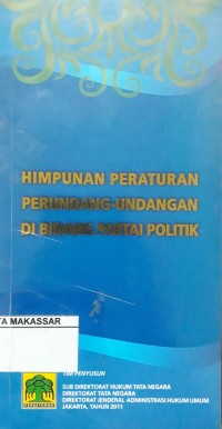Himpunan peraturan perundang-undangan di bidang partai politik