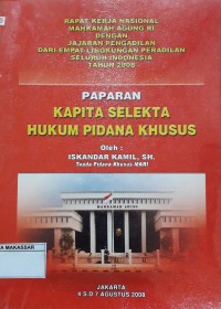 Rapat Kerja Nasional Mahkamah Agung RI dengan Jajaran Pengadilan Dari Empat Lingkungan Peradilan Seluruh Indonesia Tahun 2008 Kapita Selekta Hukum Pidana Khusus