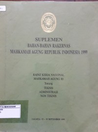 Suplemen Bahan-Bahan Rakernas Mahkamah Agung Republik Indonesia 1999 Rapat Kerja Nasional Mahkamah Agung RI Tentang Teknis Administrasi Non Teknis