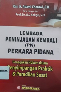 Lembaga Peninjauan Kembali (PK) Perkara Pidana Penegakan Hukum Dalam Penyimpangan Praktik dan Peradilan Sesat