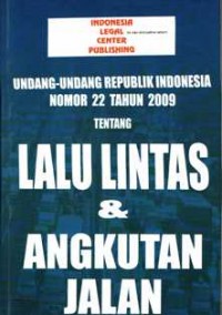 Undang-Undang Republik Indonesia Nomor 22 Tahun 2009 Tentang Lalu Lintas 
Angkutan Jalan
