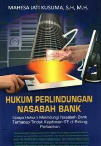 Hukum Perlindungan Nasabah Bank : Upaya Hukum Melindungi Nasabah Bank Terhadap Tindak Kejahatan ITE Di Bidang perbankan