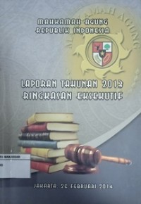 Mahkamah Agung Republik Indonesia Laporan Tahunan 2013 Ringkasan Eksekutif