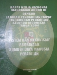 Rapat Kerja Nasional Mahkamah Agung RI dengan jajaran Pengadilan empat lingkungan peradilan seluruh Indonesia Tahun 2004 : sistem dan mekanisme pembinaan sumber daya manusia peradilan