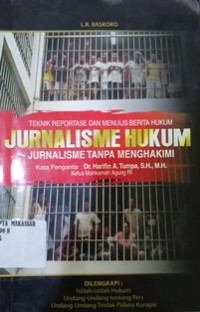 Teknik reportase dan menulis berita hukum jurnalisme hukum tanpa menghakimi