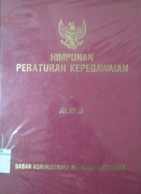 Himpunan peraturan kepegawaian jilid III Tahun 1986