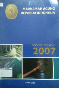 Mahkamah Agung Republik Indonesia Laporan Tahunan 2007