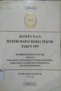 Himpunan Materi Rapat Kerja Teknis tahun 1997 Mahkamah Agung RI dengan Para Ketua Pengadilan Tingkat Banding Dari Semua Lingkungan Peradilan Seluruh Indonesia
