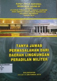Rapat Kerja Nasional Mahkamah Agung RI dengan jajaran Pengadilan empat lingkungan peradilan seluruh Indonesia Tahun 2010 : Tanya jawab permasalahan dari daerah lingkungan Peradilan Militer
