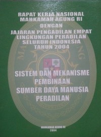 Rapat Kerja Nasional Mahkamah Agung RI dengan Jajaran Pengadilan Dari Empat Lingkungan Peradilan Seluruh Indonesia Tahun 2004 Sistem dan Mekanisme Pembinaan Sumber Daya Manusia Peradilan