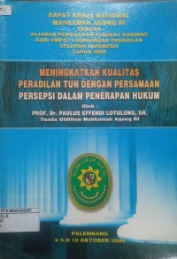Rapat Kerja Nasional Mahkamah Agung RI dengan Jajaran Pengadilan Dari Empat Lingkungan Peradilan Seluruh Indonesia Tahun 2009 Meningkatkan Kualitas Peradilan Tun dengan Persamaan Persepsi dalam Penerapan Hukum