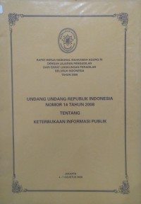 Rapat Kerja Nasional Mahkamah Agung RI dengan Jajaran Pengadilan Dari Empat Lingkungan Peradilan Seluruh Indonesia Tahun 2008 Undang-Undang RI Nomor 14 Tahun 2008 Tentang Keterbukaan Infprmasi Publik