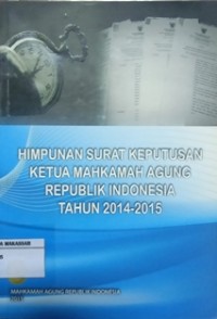 HIMPUNAN SURAT KEPUTUSAN KETUA MAHKAMAH AGUNG REPUBLIK INDONESIA TAHUN 2014 - 2015