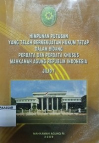 Himpunan Putusan Yang Telah Berkekuatan Hukum Tetap Dalam Bidang Perdata dan Perdata Khusus Mahkamah Agung Republik Indonesia Jilid. 1