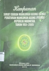 Himpunan surat edaran mahkamah agung (SEMA) peraturan mahkamah agung (PERMA) Republik Indonesia tahun 1951-2005