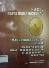 Hasil Rapat Kerja Nasional Mahkamah Agung RI dengan Jajaran Pengadilan Empat Lingkungan Pengadilan Seluruh Indoneisa tahun 2007