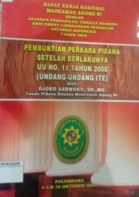 Rapat Kerja Nasional Mahkamah Agung RI dengan Jajaran Pengadilan Tingkat Banding dari Empat Lingkungan Pengadilan Seluruh Indoneisa tahun 2009 Pembuktian Perkara Pidana Setelah Berlakunya UU No. 11 tahun 2008(Undang-Undang ITE)