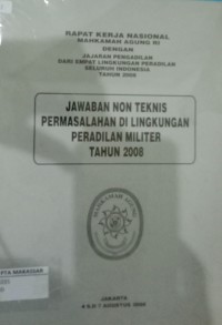 Rapat Kerja Nasional Mahkamah Agung RI dengan Jajaran Pengadilan dari Empat Lingkungan Pengadilan Seluruh Indoneisa tahun 2008 Jawaban Non Teknis Permasalahan Di Lingkungan Peradilan Militer tahun 2008