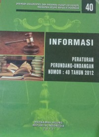 Jaringan Dokumentasi dan Informasi Hukum (JDI-Hukum) Mahkamah Agung Republik Indonesia Informasi Peraturan Perundang- Undangan Nomor : 40 tahun 2012
