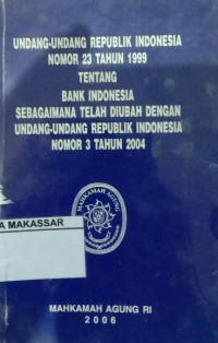 Undang- Undang RI Nomor 23 tahun 1999 tentang Bank Indonesia Sebagaimana Telah diubah dengan Undang- Undang RI Nomor 3 tahun 2004