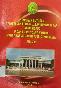 Himpunan Putusan yang Telah Berkekuatan Hukum Tetap dalam Bidang Pidana dan Pidana Khusus Mahkamah Agung Republik Indonesia jilid 2