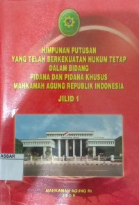 Himpunan putusan yang telah berkekuatan hukum tetap dalam bidang pidana dan pidana khusus Mahkamah Agung Republik Indonesia jilid 1