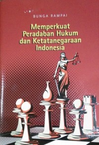 Memperkuat peradaban hukum dan ketatanegaraan Indonesia : Bunga rampai