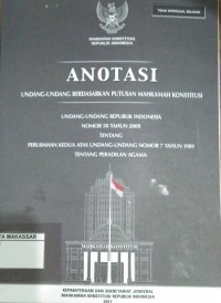 Anotasi undang-undang berdasarkan putusan Mahkamah Konstitusi : Undang-Undang Republik Indonesia Nomor 50 Tahun 2009 tentang perubahan kedua atas Undang-Undang Nomor 7 Tahun 1989 tentang Peradilan Agama