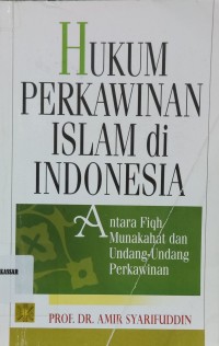 Hukum Perkawinan Islam di Indonesia : antara fiqh munakahat dan undang-undang perkawinan