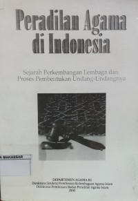 Image of Peradilan Agama di Indonesia : sejarah perkembangan lembaga dan proses pembentukan undand-undangnya
