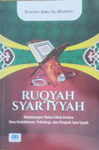 Ruqyah sya'iyyah : membangun relasi ideal antara ilmu kedokteran, psikologi, dan ruqyah syar'iyyah