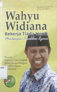 Wahyu Widiana bekerja tiada henti membangun peradilan : biografi pemikiran dan langkah dalam mengembangkan Peradilan Agama di Indonesia