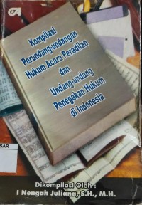 kompilasi perundang-undang hukum acara peradilan dan undang-undang penegakan hukum di indonesia
