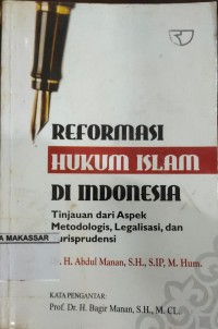 Reformasi hukum Islam di Indonesia :  tinjauan dari aspek metodologis, legalisasi, dan yurisprundensi