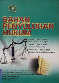 Bahan penyuluhan hukum UU No. 7 tahun 1989 tentang Peradilan Agama, UU No. 1 Tahun 1974 tentang perkawinan dan Inpres No. 1 tahun 1991 tentang kompilasi hukum Islam