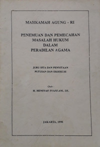 Penemuan dan pemecahan masalah hukum dalam Peradilan Agama : juru sita dan penyitaan putusan dan eksekusi