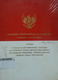 Undang-Undang RI Nomor 11 Tahun 2005 tentang Pengesahan International Covenant on Economic, social and Cultural Rights (Kovenan International Tentang Hak-hak Ekonomi, sosial dan Budaya)