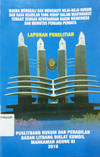 Makna Menggali Dan Mengikuti Nilai-nilai Hukum Dan Rasa Keadilan yang Hidup Dalam Masyarakat Terkait Dengan Kewenangan Hakim Memeriksa dan Memutus Perkara Perdata