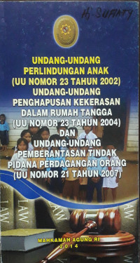 Undang-Undang Perlindungan Anak (UU Nomor 23 Tahun 2002) Undang-Undang Penghapusan Kekerasan Rumah Tangga (UU No.23 Tahun 2004) dan Undang-Undang Pemberantasan Tindak Pidana Perdagangan Orang (UU No.21 Tahun 2007)